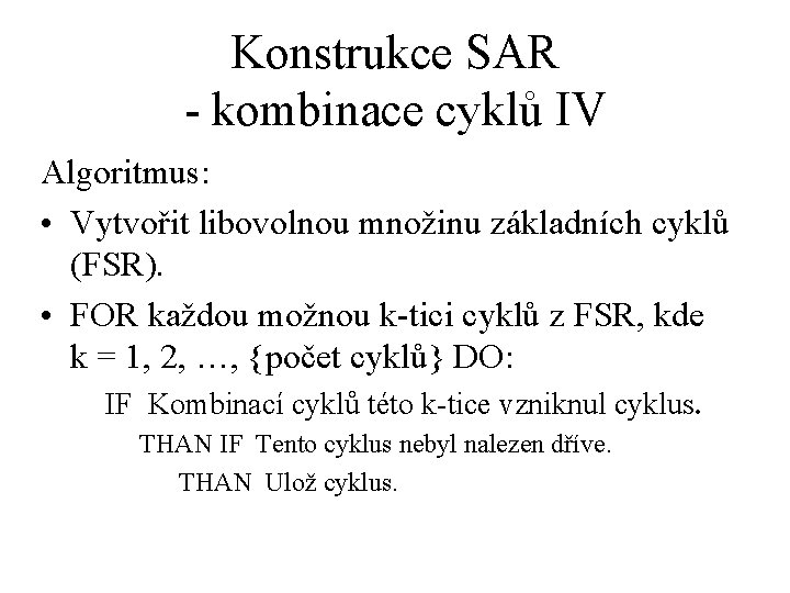 Konstrukce SAR - kombinace cyklů IV Algoritmus: • Vytvořit libovolnou množinu základních cyklů (FSR).