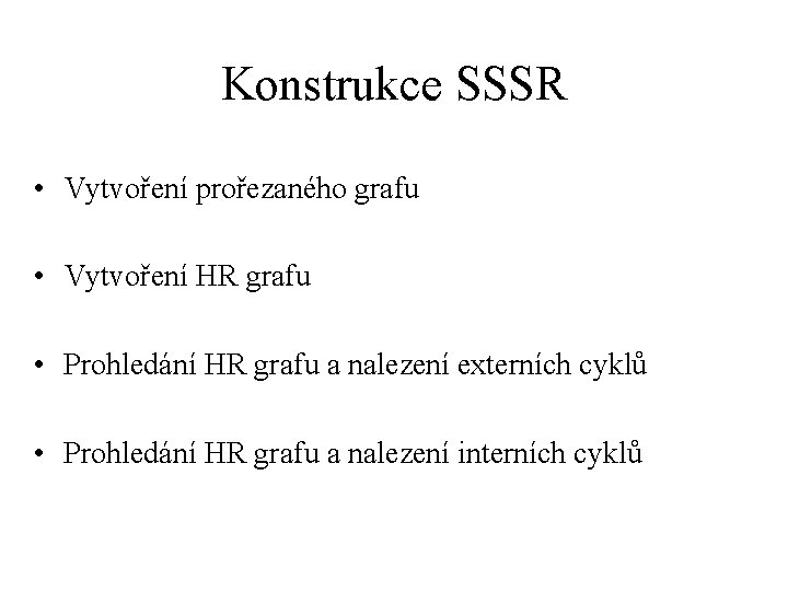 Konstrukce SSSR • Vytvoření prořezaného grafu • Vytvoření HR grafu • Prohledání HR grafu