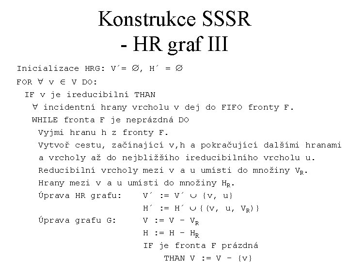 Konstrukce SSSR - HR graf III Inicializace HRG: V´= Æ, H´ = Æ FOR