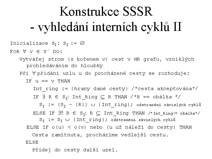 Konstrukce SSSR - vyhledání interních cyklů II Inicializace SI: SI : = Æ FOR Konstrukce SSSR - vyhledání interních cyklů II Inicializace SI: SI : = Æ FOR