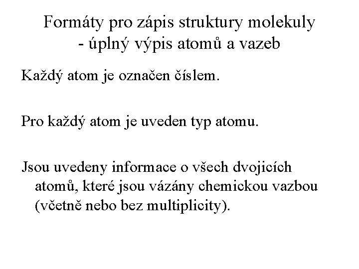 Formáty pro zápis struktury molekuly - úplný výpis atomů a vazeb Každý atom je