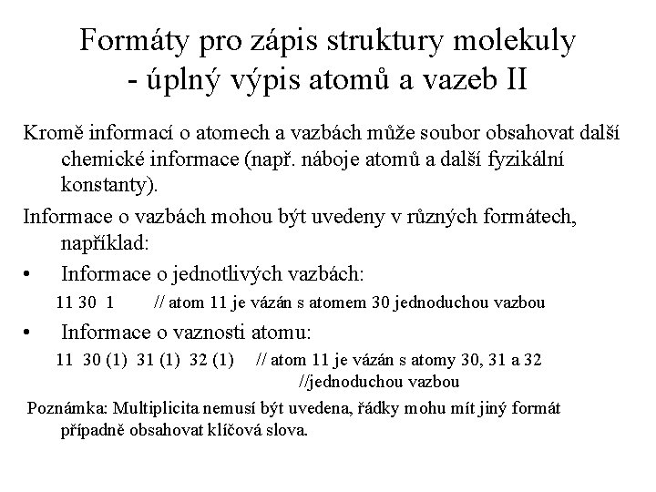 Formáty pro zápis struktury molekuly - úplný výpis atomů a vazeb II Kromě informací Formáty pro zápis struktury molekuly - úplný výpis atomů a vazeb II Kromě informací