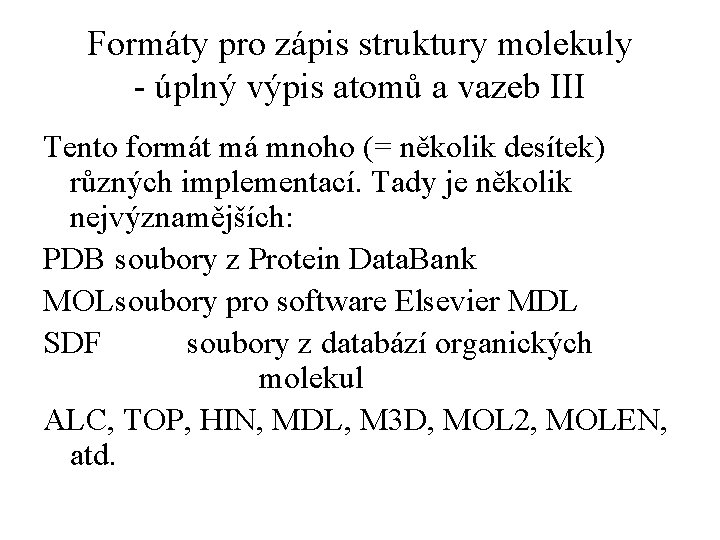 Formáty pro zápis struktury molekuly - úplný výpis atomů a vazeb III Tento formát