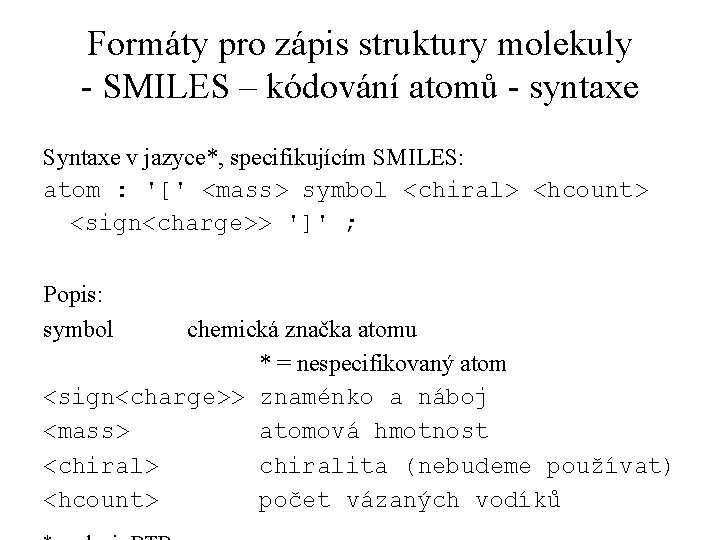 Formáty pro zápis struktury molekuly - SMILES – kódování atomů - syntaxe Syntaxe v