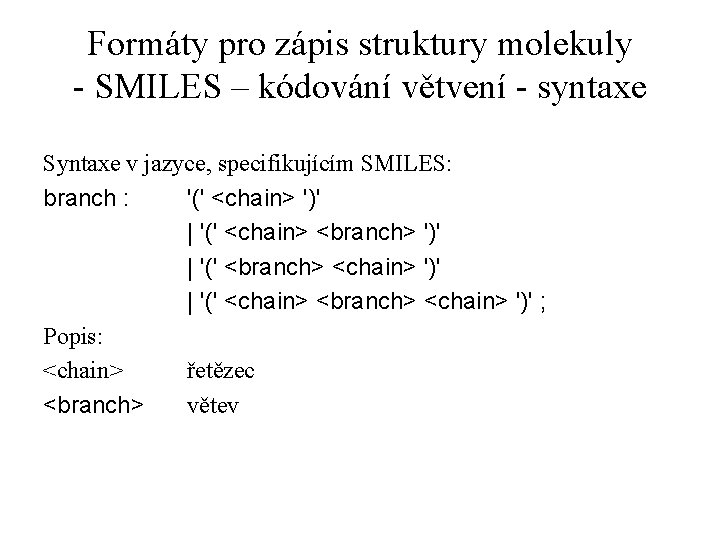 Formáty pro zápis struktury molekuly - SMILES – kódování větvení - syntaxe Syntaxe v