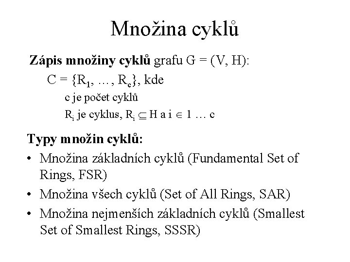 Množina cyklů Zápis množiny cyklů grafu G = (V, H): C = {R 1,