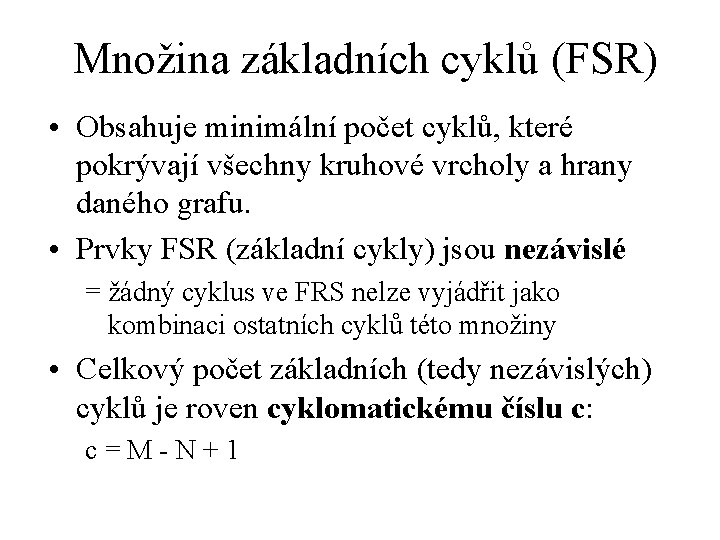 Množina základních cyklů (FSR) • Obsahuje minimální počet cyklů, které pokrývají všechny kruhové vrcholy Množina základních cyklů (FSR) • Obsahuje minimální počet cyklů, které pokrývají všechny kruhové vrcholy