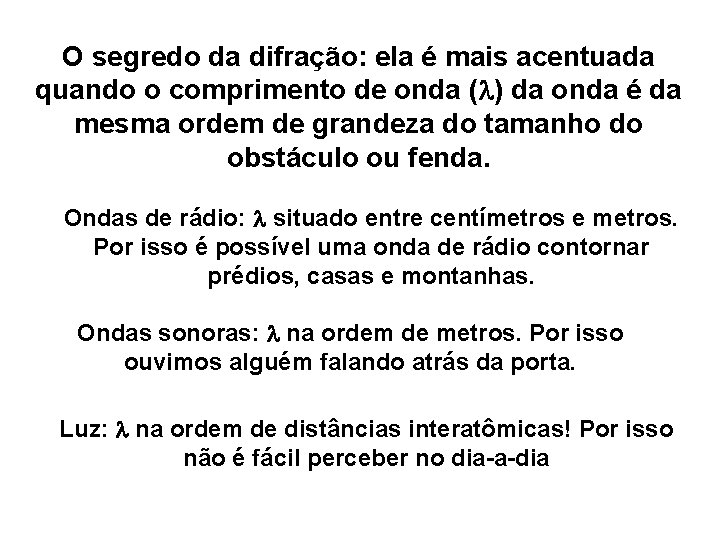 O segredo da difração: ela é mais acentuada quando o comprimento de onda (