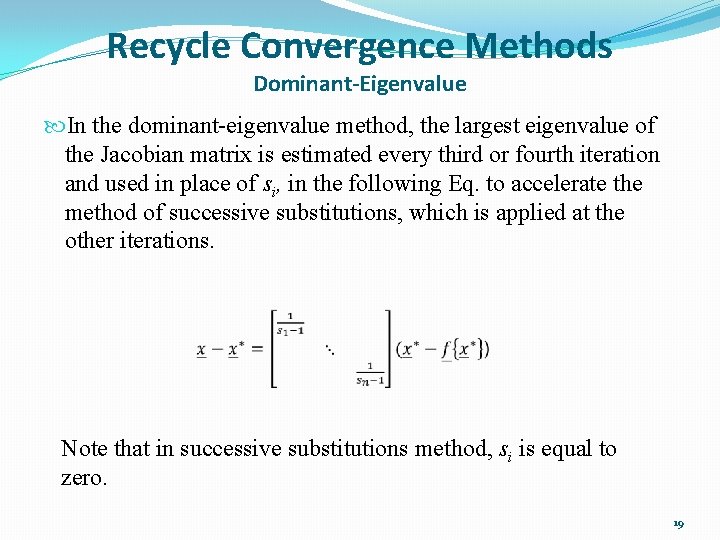 Recycle Convergence Methods Dominant-Eigenvalue In the dominant-eigenvalue method, the largest eigenvalue of the Jacobian