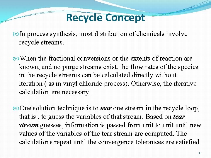 Recycle Concept In process synthesis, most distribution of chemicals involve recycle streams. When the