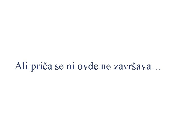 Ali priča se ni ovde ne završava… 