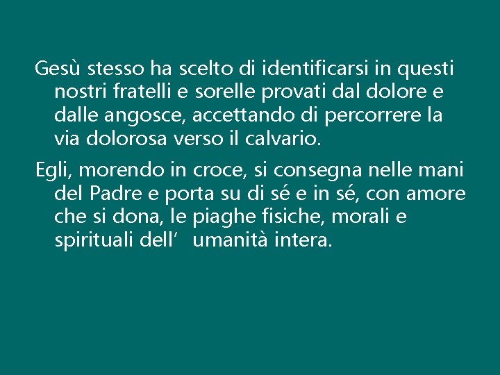 Gesù stesso ha scelto di identificarsi in questi nostri fratelli e sorelle provati dal