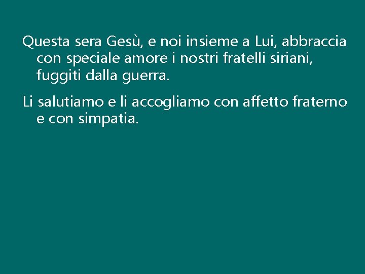 Questa sera Gesù, e noi insieme a Lui, abbraccia con speciale amore i nostri