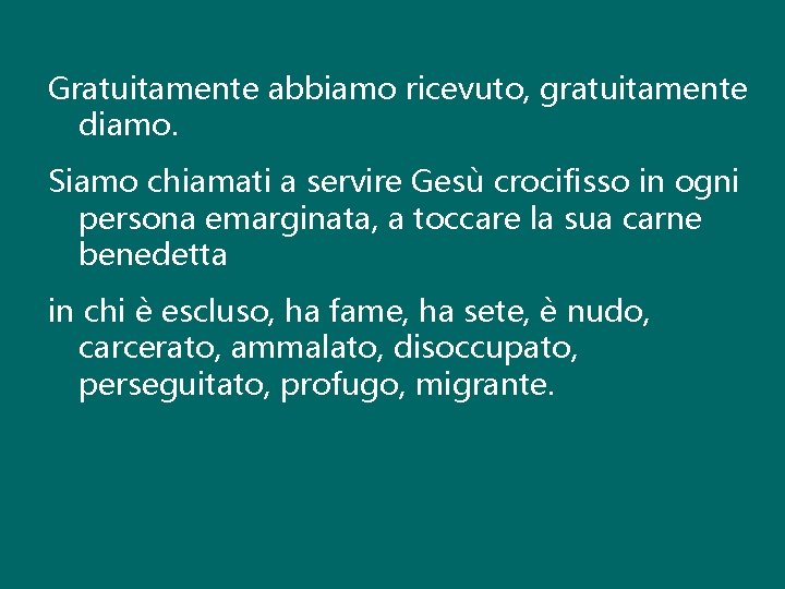 Gratuitamente abbiamo ricevuto, gratuitamente diamo. Siamo chiamati a servire Gesù crocifisso in ogni persona