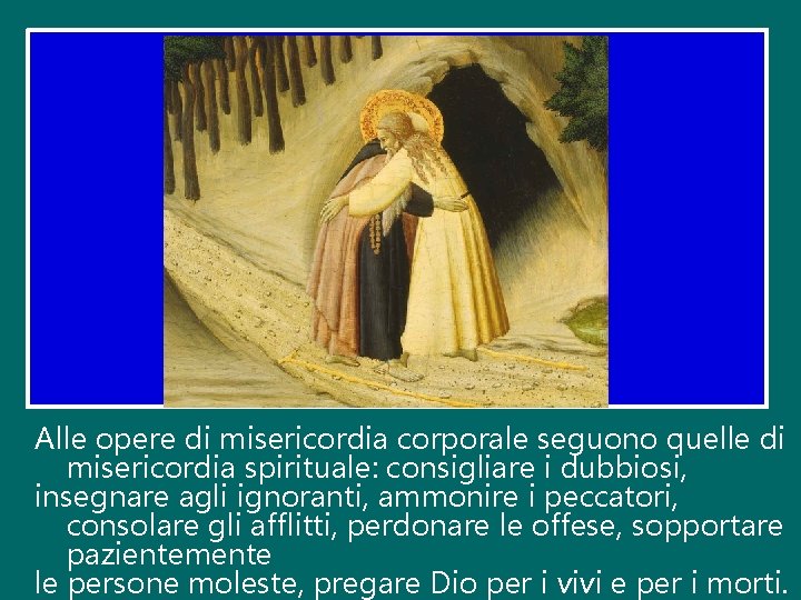 Alle opere di misericordia corporale seguono quelle di misericordia spirituale: consigliare i dubbiosi, insegnare