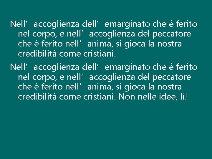 Nell’accoglienza dell’emarginato che è ferito nel corpo, e nell’accoglienza del peccatore che è ferito