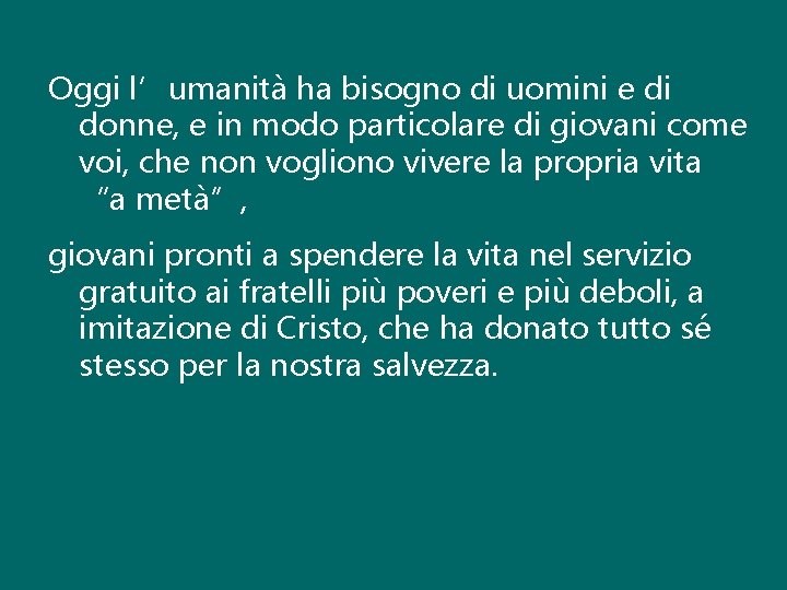 Oggi l’umanità ha bisogno di uomini e di donne, e in modo particolare di