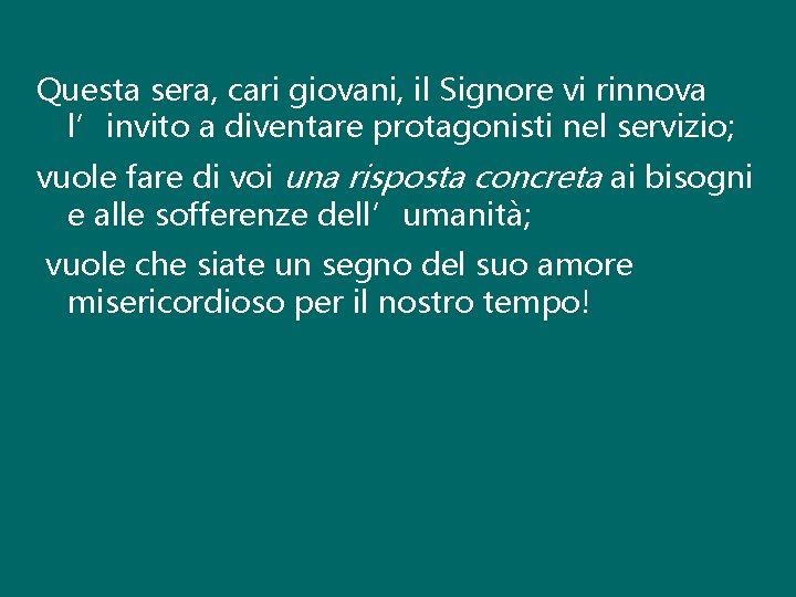 Questa sera, cari giovani, il Signore vi rinnova l’invito a diventare protagonisti nel servizio;