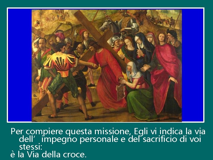 Per compiere questa missione, Egli vi indica la via dell’impegno personale e del sacrificio