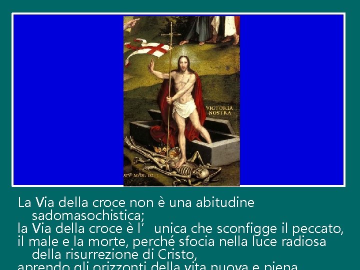 La Via della croce non è una abitudine sadomasochistica; la Via della croce è