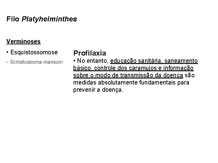 Filo Platyhelminthes Verminoses • Esquistossomose Profilaxia - Schistossoma mansoni • No entanto, educação sanitária,