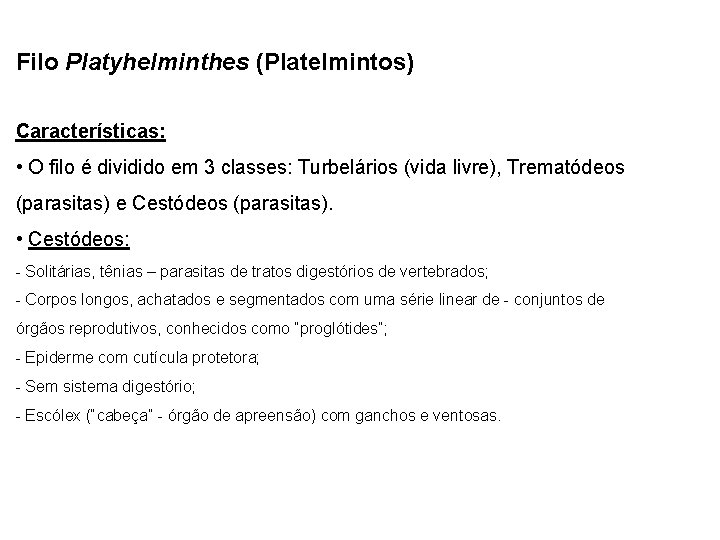 Filo Platyhelminthes (Platelmintos) Características: • O filo é dividido em 3 classes: Turbelários (vida