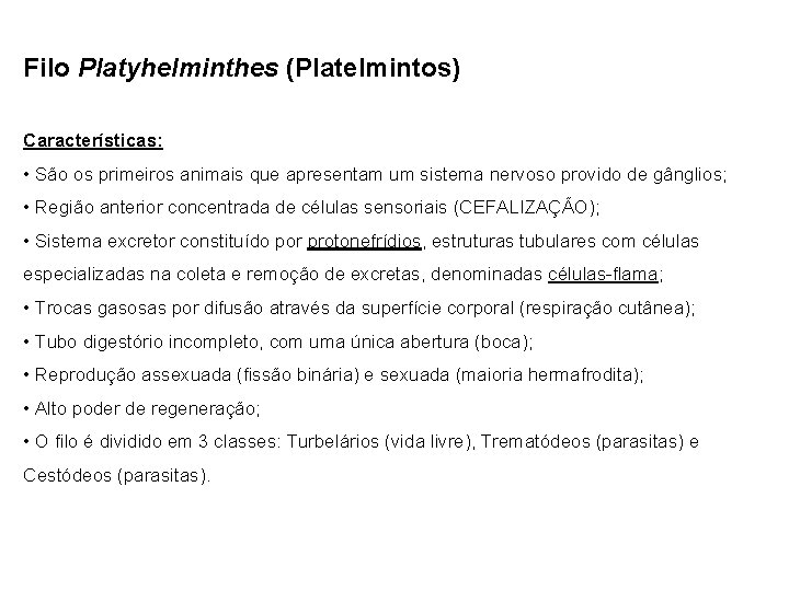 Filo Platyhelminthes (Platelmintos) Características: • São os primeiros animais que apresentam um sistema nervoso