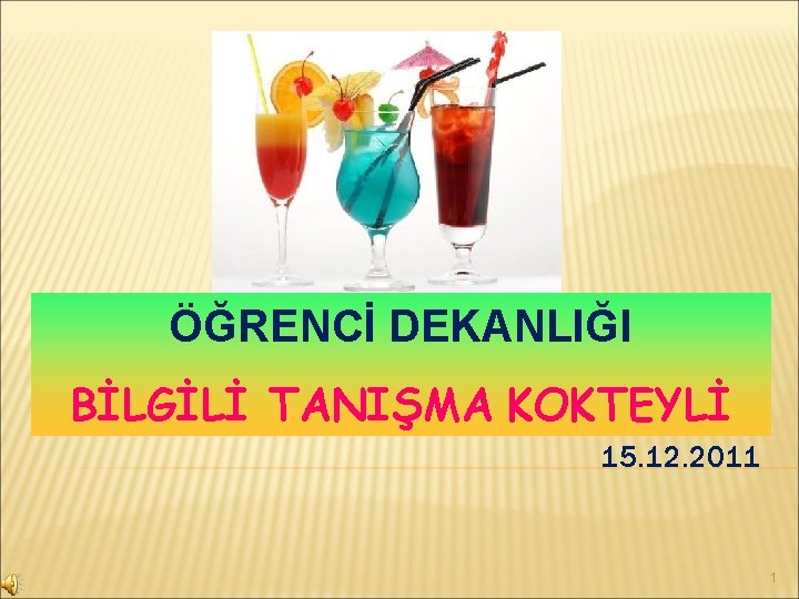 ÖĞRENCİ DEKANLIĞI BİLGİLİ TANIŞMA KOKTEYLİ 15. 12. 2011 1 