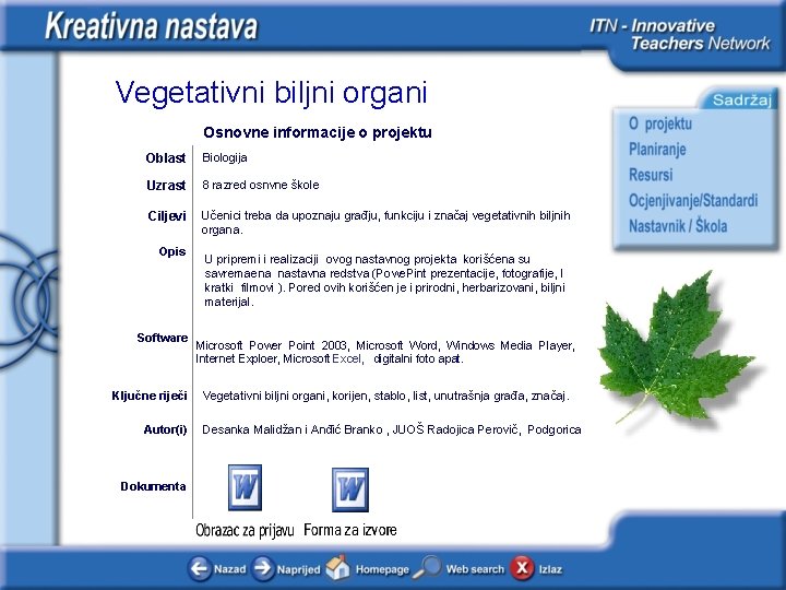 Vegetativni biljni organi Osnovne informacije o projektu Oblast Biologija Uzrast 8 razred osnvne škole