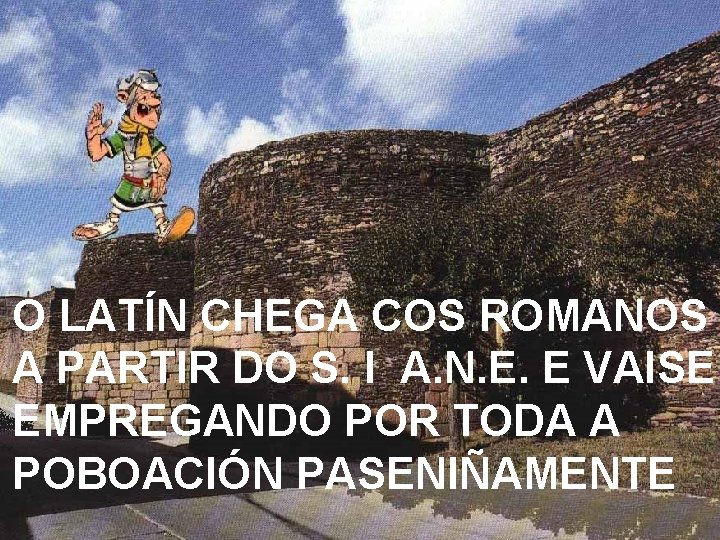 O LATÍN CHEGA COS ROMANOS A PARTIR DO S. I A. N. E. E