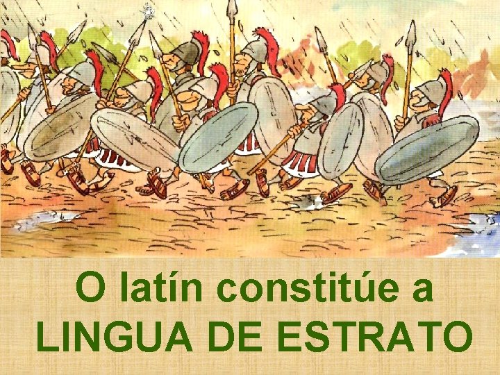 O latín constitúe a LINGUA DE ESTRATO 