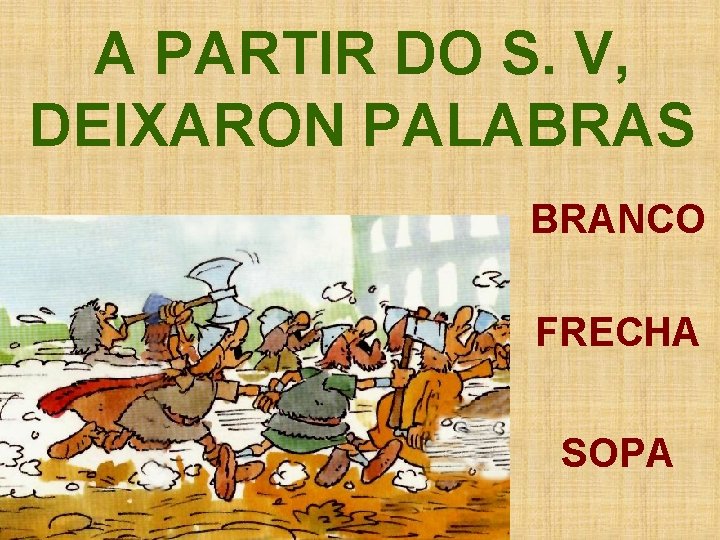 A PARTIR DO S. V, DEIXARON PALABRAS BRANCO FRECHA SOPA 