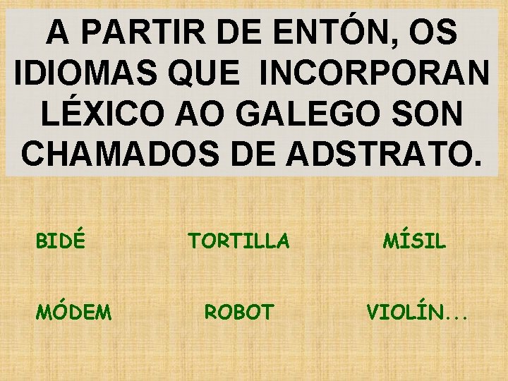 A PARTIR DE ENTÓN, OS IDIOMAS QUE INCORPORAN LÉXICO AO GALEGO SON CHAMADOS DE