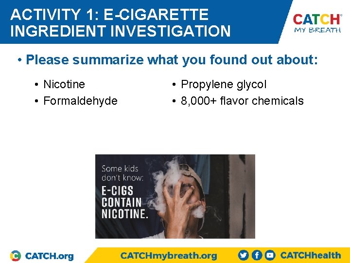 ACTIVITY 1: E-CIGARETTE INGREDIENT INVESTIGATION • Please summarize what you found out about: •