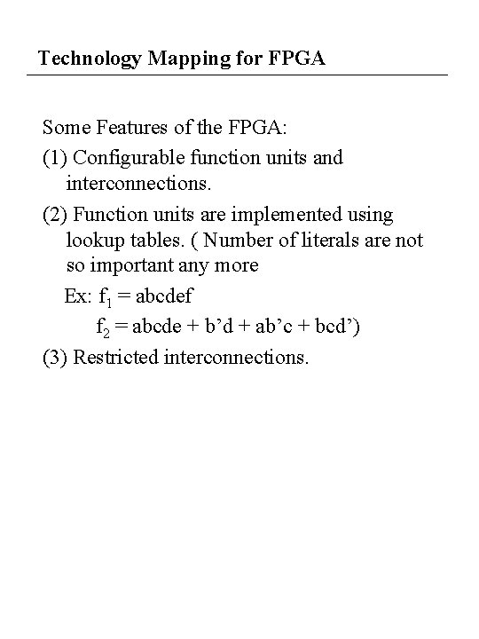 Technology Mapping for FPGA Some Features of the FPGA: (1) Configurable function units and Technology Mapping for FPGA Some Features of the FPGA: (1) Configurable function units and