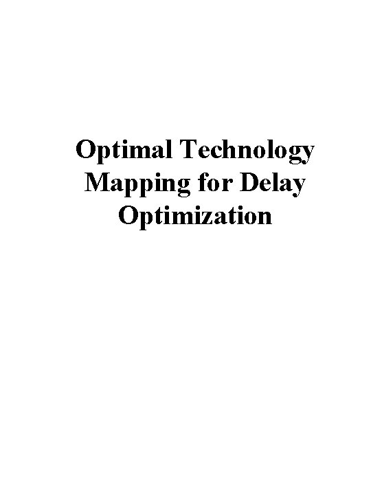 Optimal Technology Mapping for Delay Optimization Optimal Technology Mapping for Delay Optimization