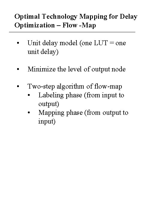 Optimal Technology Mapping for Delay Optimization – Flow -Map • Unit delay model (one