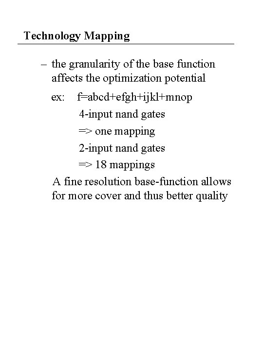 Technology Mapping – the granularity of the base function affects the optimization potential ex: