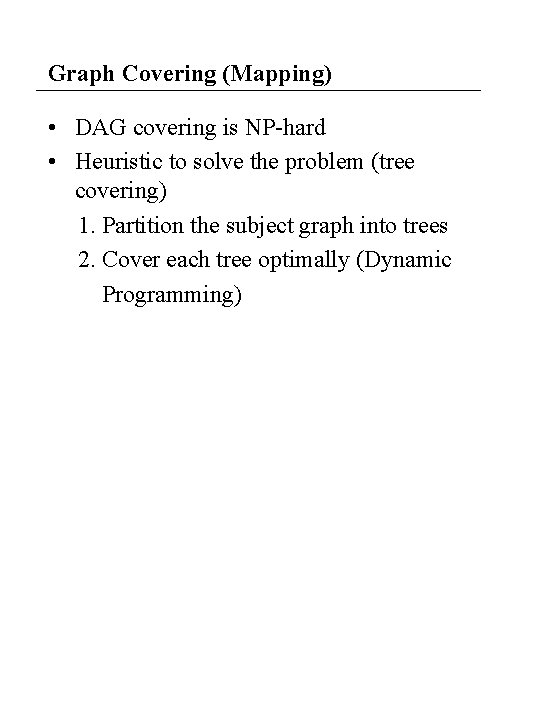 Graph Covering (Mapping) • DAG covering is NP-hard • Heuristic to solve the problem