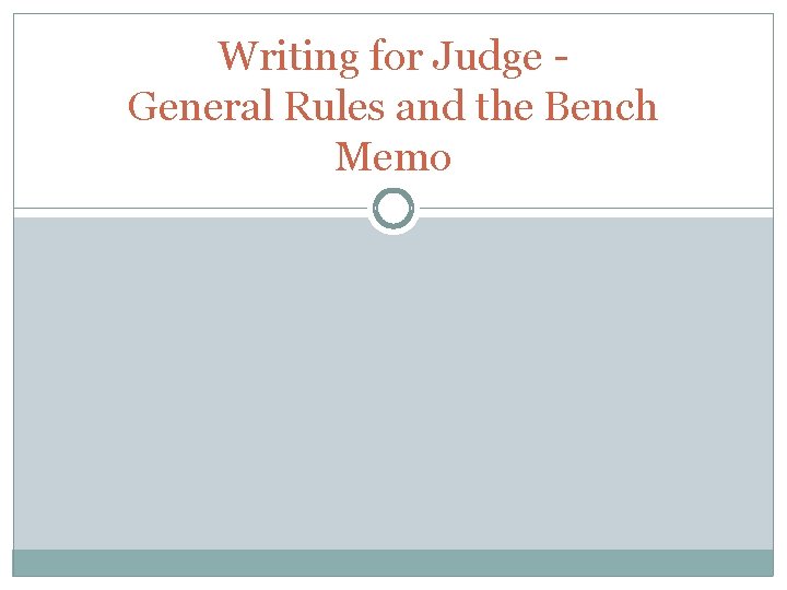 Writing for Judge General Rules and the Bench Memo 