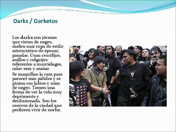 Darks / Darketos Los darks son jóvenes que visten de negro, suelen usar ropa