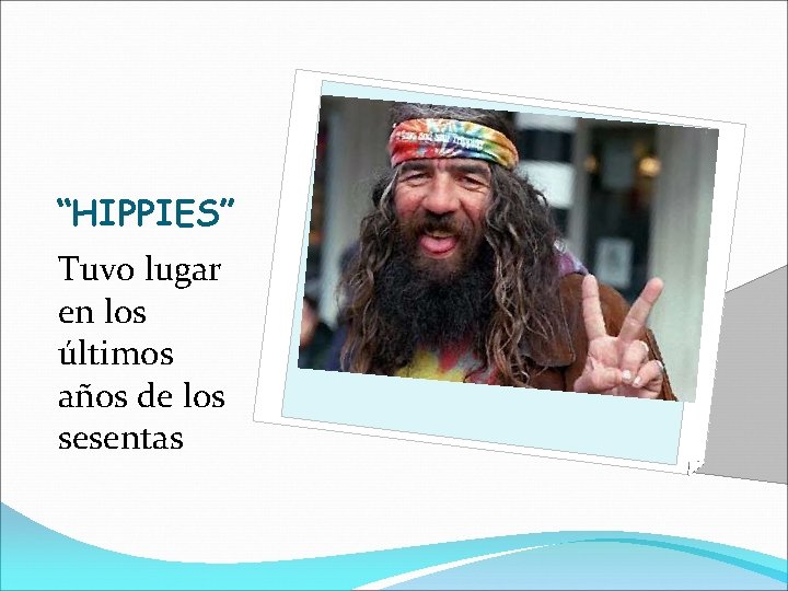 “HIPPIES” Tuvo lugar en los últimos años de los sesentas 