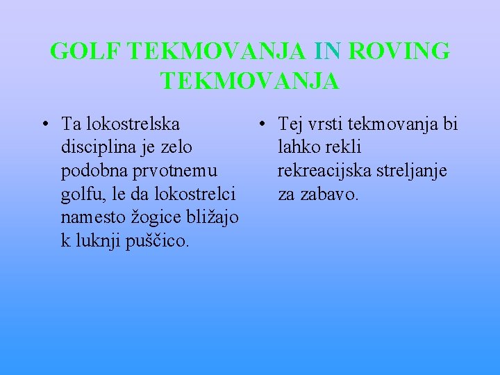 GOLF TEKMOVANJA IN ROVING TEKMOVANJA • Ta lokostrelska disciplina je zelo podobna prvotnemu golfu, GOLF TEKMOVANJA IN ROVING TEKMOVANJA • Ta lokostrelska disciplina je zelo podobna prvotnemu golfu,