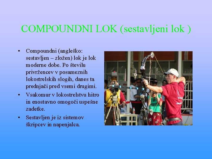 COMPOUNDNI LOK (sestavljeni lok ) • Compoundni (angleško: sestavljen – zložen) lok je lok