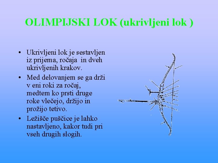 OLIMPIJSKI LOK (ukrivljeni lok ) • Ukrivljeni lok je sestavljen iz prijema, ročaja in