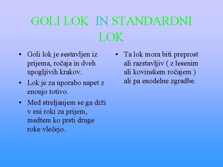 GOLI LOK IN STANDARDNI LOK • Goli lok je sestavljen iz prijema, ročaja in