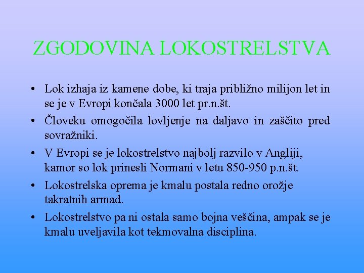 ZGODOVINA LOKOSTRELSTVA • Lok izhaja iz kamene dobe, ki traja približno milijon let in