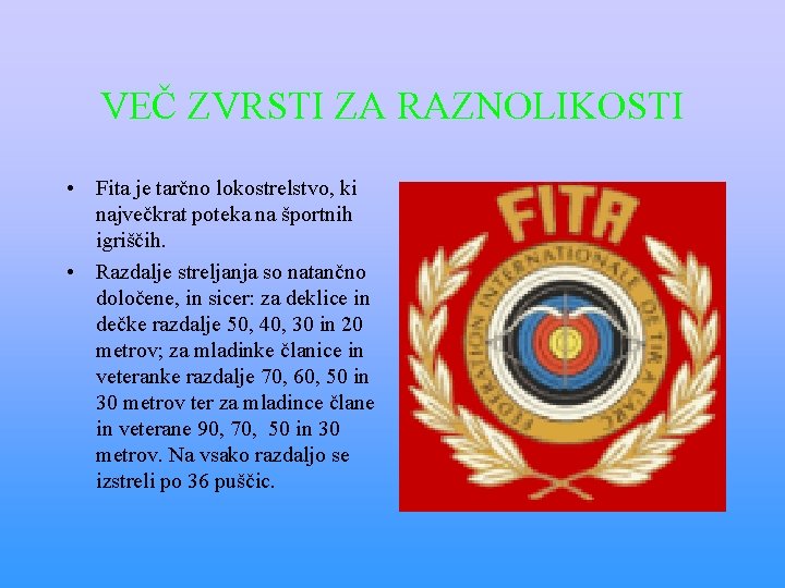 VEČ ZVRSTI ZA RAZNOLIKOSTI • Fita je tarčno lokostrelstvo, ki največkrat poteka na športnih