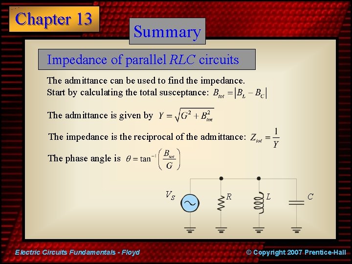 Chapter 13 Summary Impedance of parallel RLC circuits The admittance can be used to