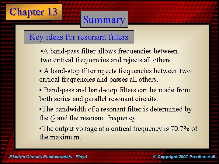 Chapter 13 Summary Key ideas for resonant filters • A band-pass filter allows frequencies